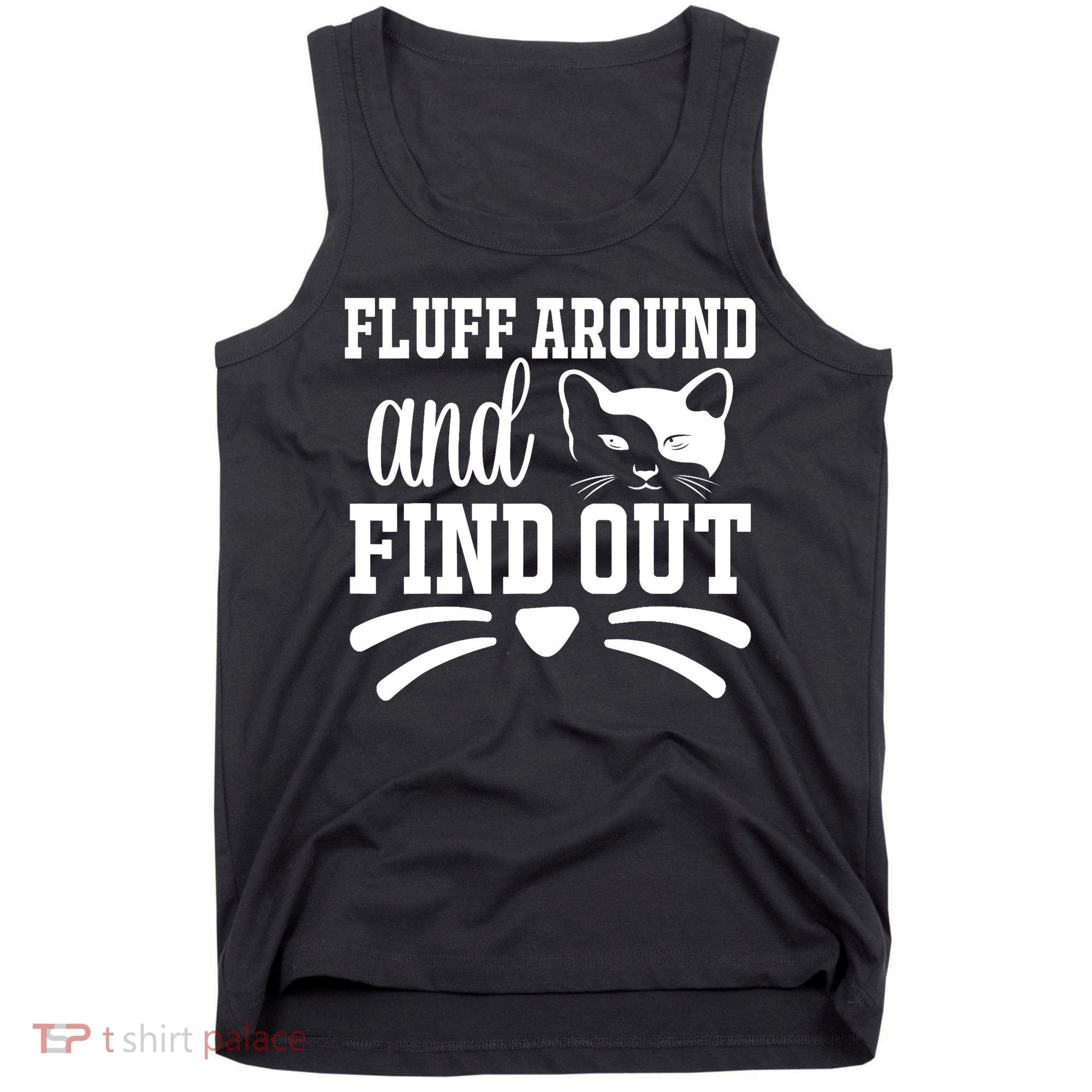 Fluff Around And Find Out Funny Cat Adult Humor Tank Top