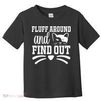 Fluff Around And Find Out Funny Cat Adult Humor Toddler T-Shirt thumb 0