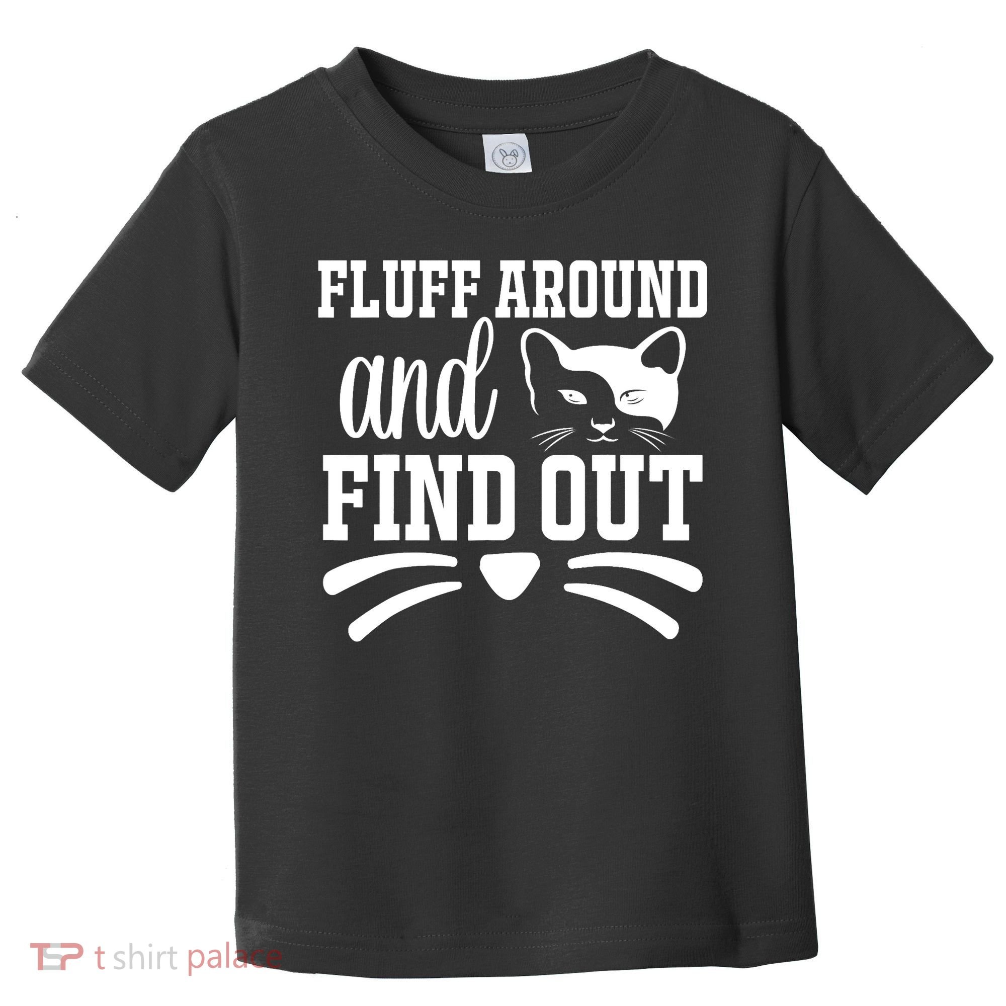 Fluff Around And Find Out Funny Cat Adult Humor Toddler T-Shirt