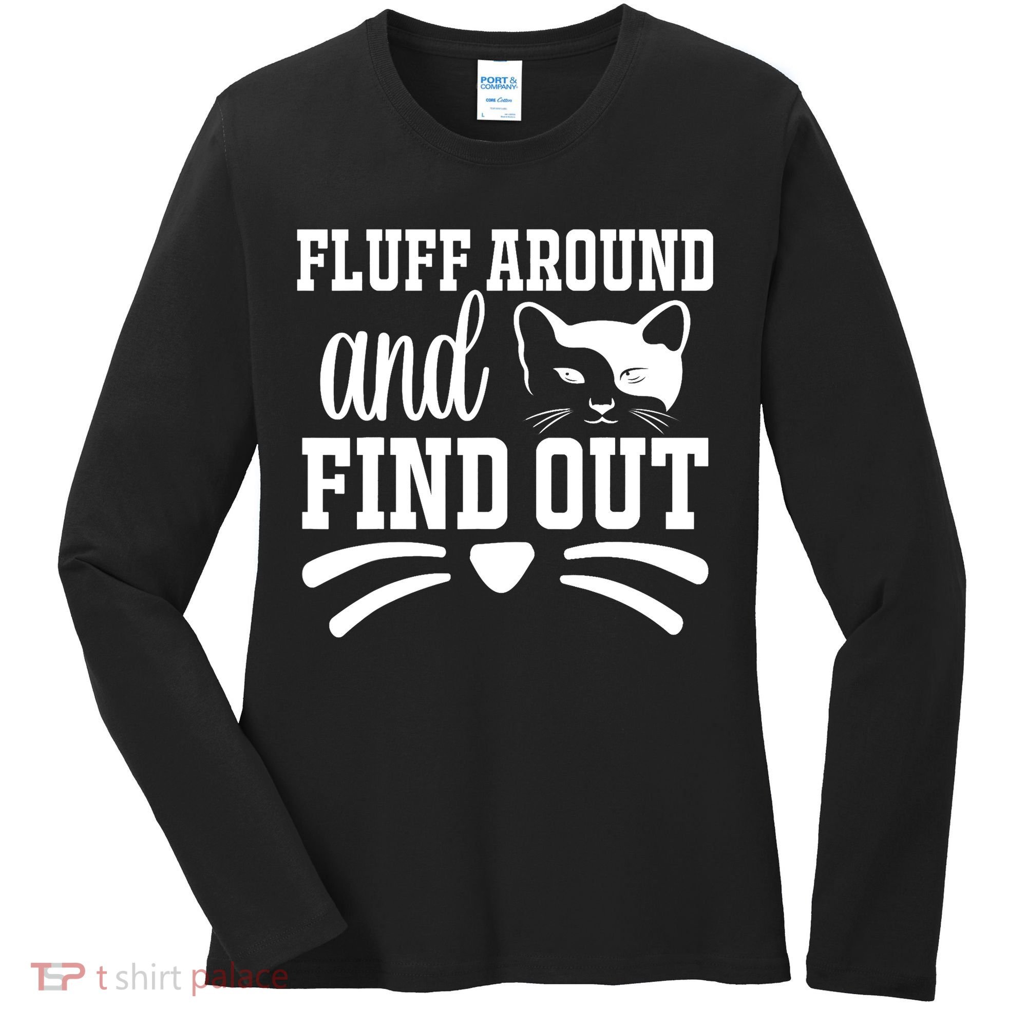 Fluff Around And Find Out Funny Cat Adult Humor Women's Long Sleeve Shirt