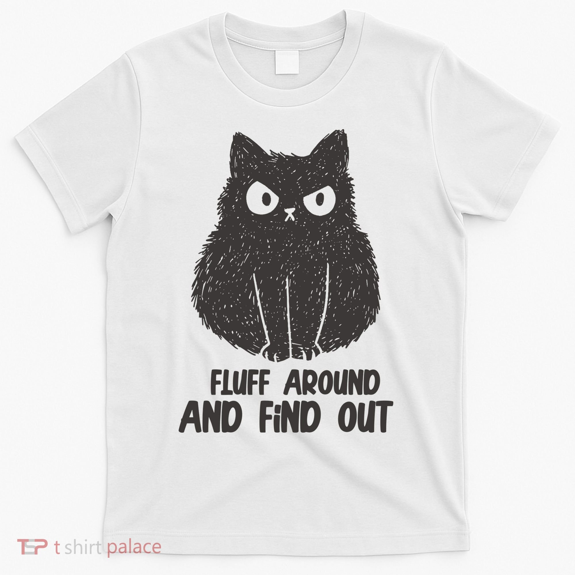 Fluff Around And Find Out Funny Cat Lover T-Shirt