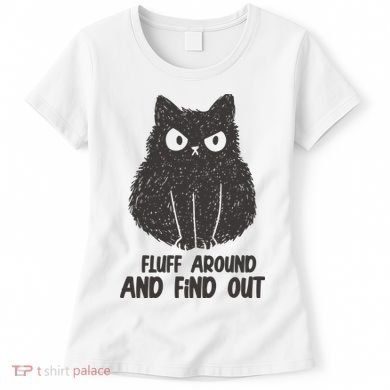 Fluff Around And Find Out Funny Cat Lover Women's T-Shirt