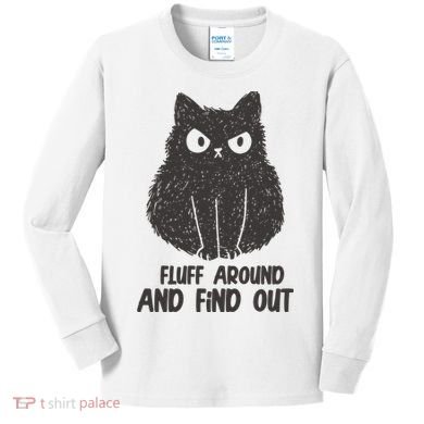 Fluff Around And Find Out Funny Cat Lover Kids Long Sleeve Shirt