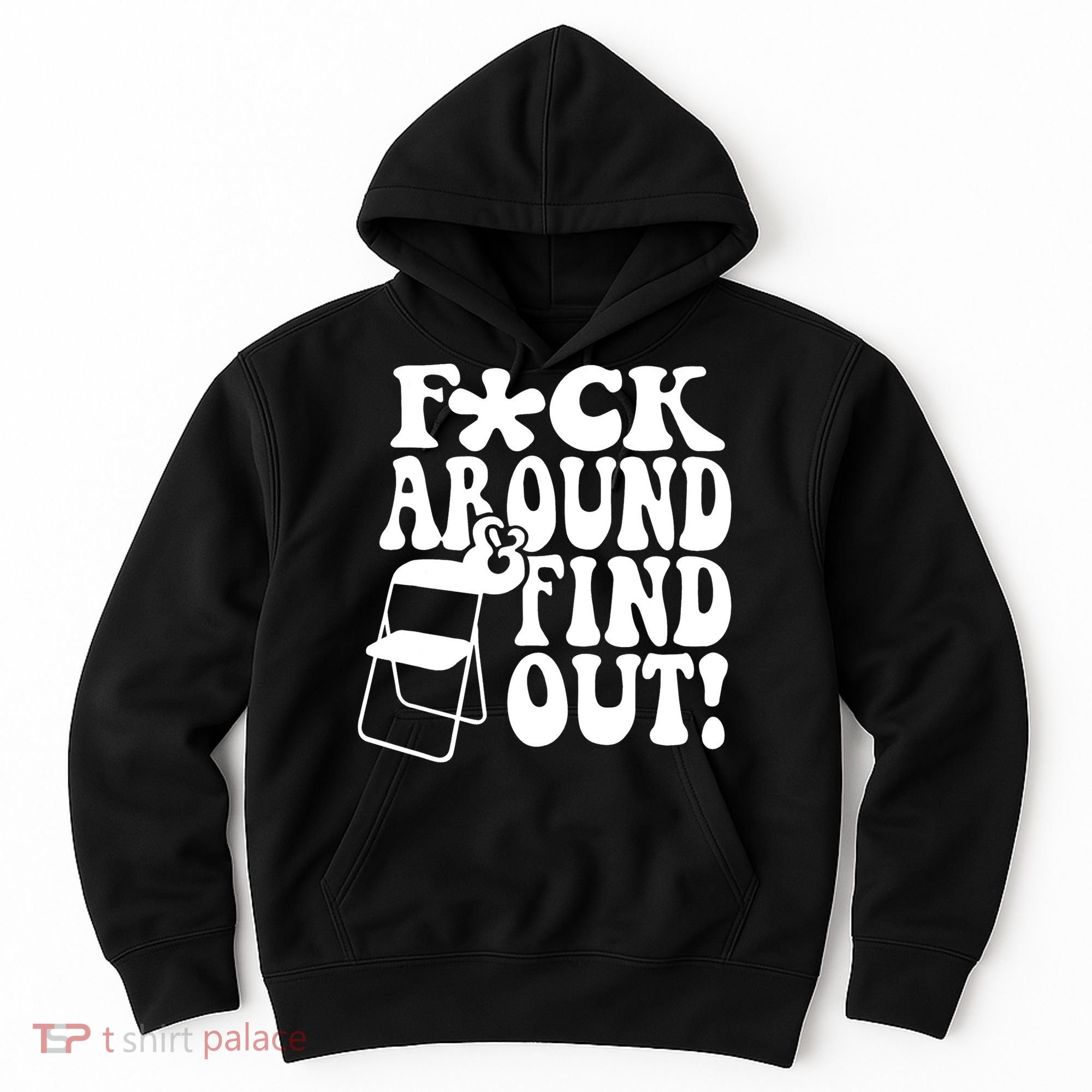 Fuck Around And Find Out Funny Sayings Folding Chair Hoodie