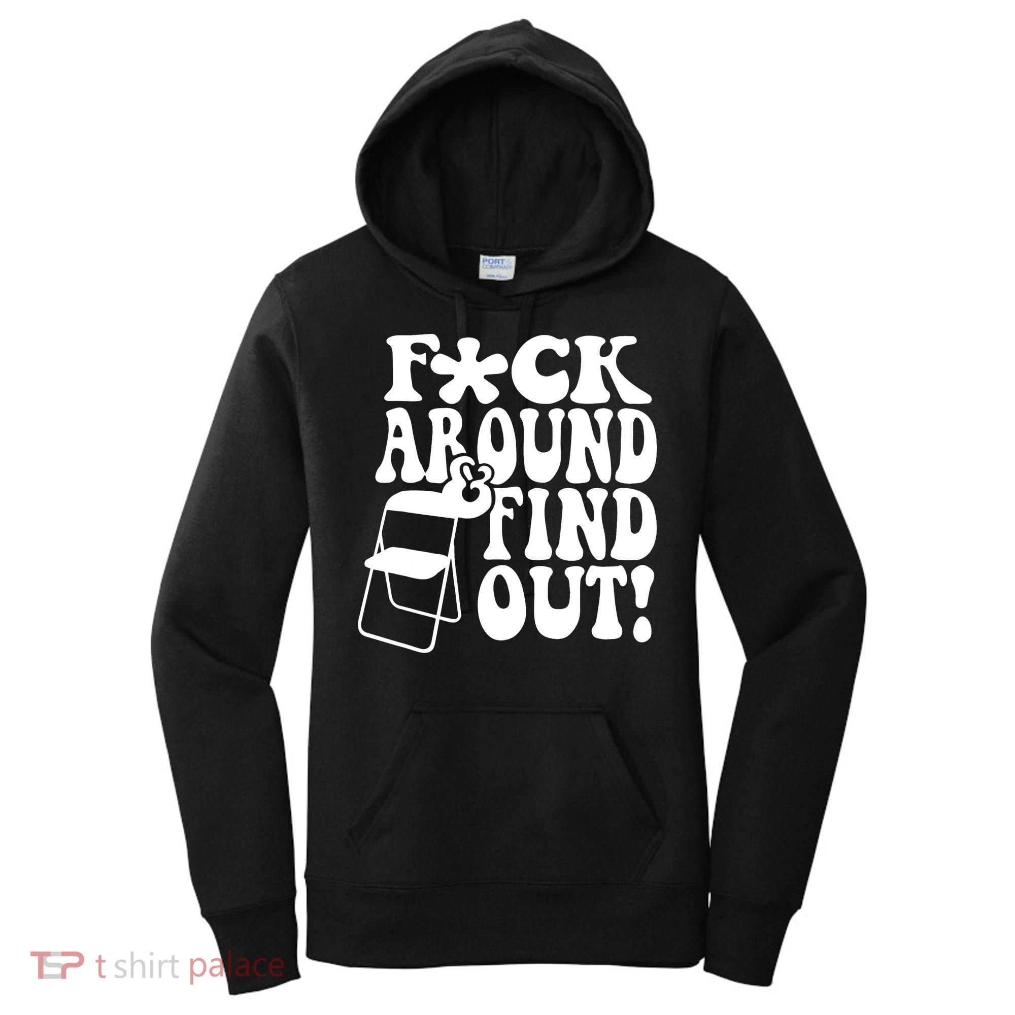 Fuck Around And Find Out Funny Sayings Folding Chair Women's Hoodie