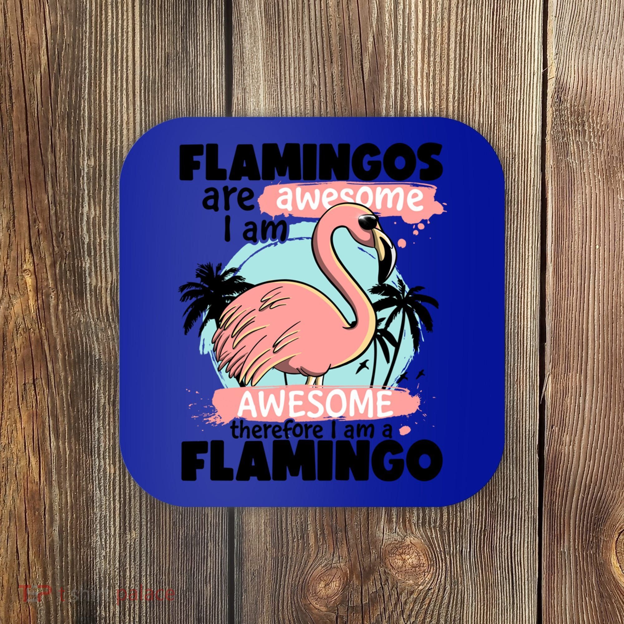 Flamingos Are Awesome I Am Awesome Funny Pink Flamingoes Gift Coaster