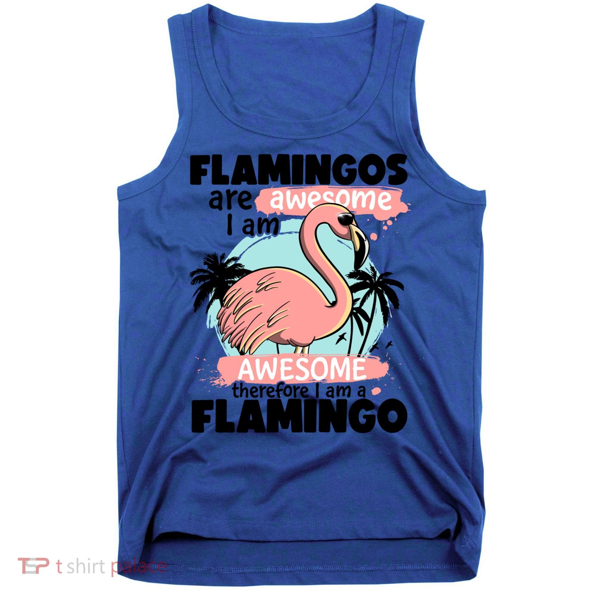 Flamingos Are Awesome I Am Awesome Funny Pink Flamingoes Gift Tank Top