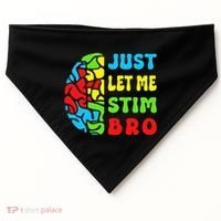 Funny Autism Awereness Neurodiversity Just Let Me Stim Bro USA-Made Doggie Bandana thumb 0