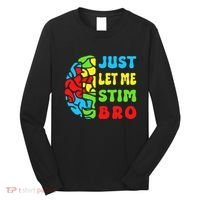 Funny Autism Awereness Neurodiversity Just Let Me Stim Bro Long Sleeve Shirt thumb 0