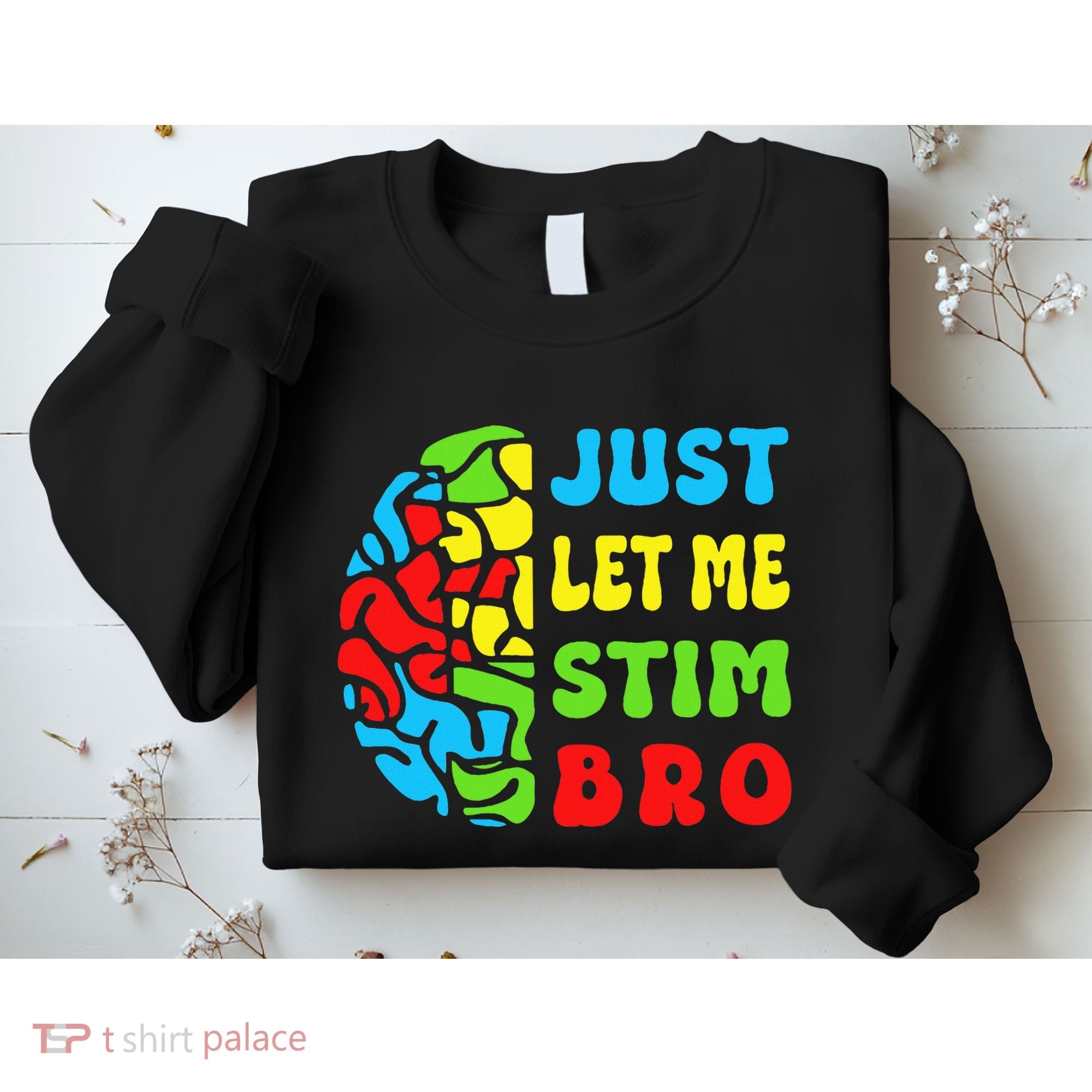 Funny Autism Awereness Neurodiversity Just Let Me Stim Bro Sweatshirt
