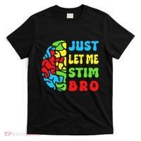 Funny Autism Awereness Neurodiversity Just Let Me Stim Bro T-Shirt thumb 0