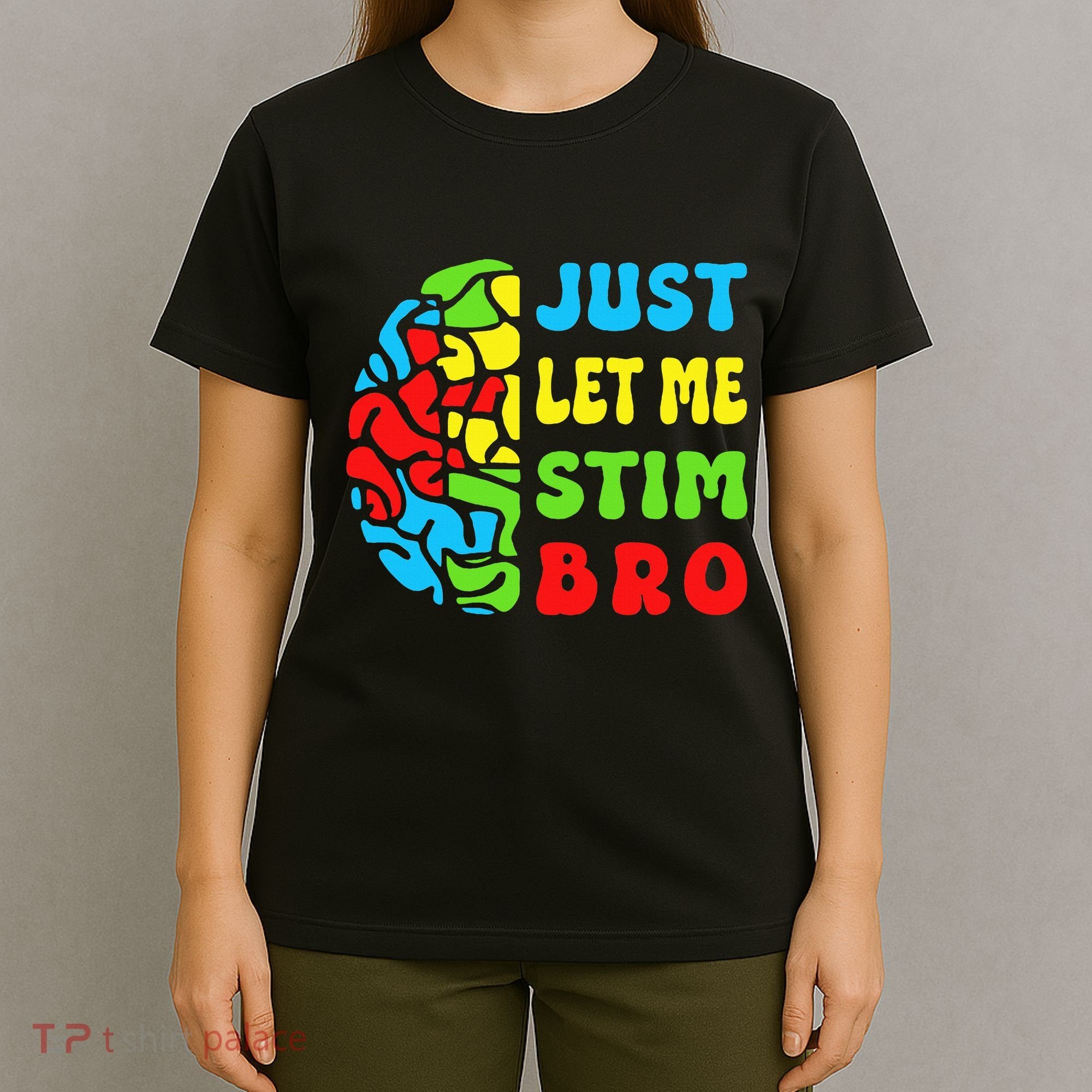 Funny Autism Awereness Neurodiversity Just Let Me Stim Bro T-Shirt