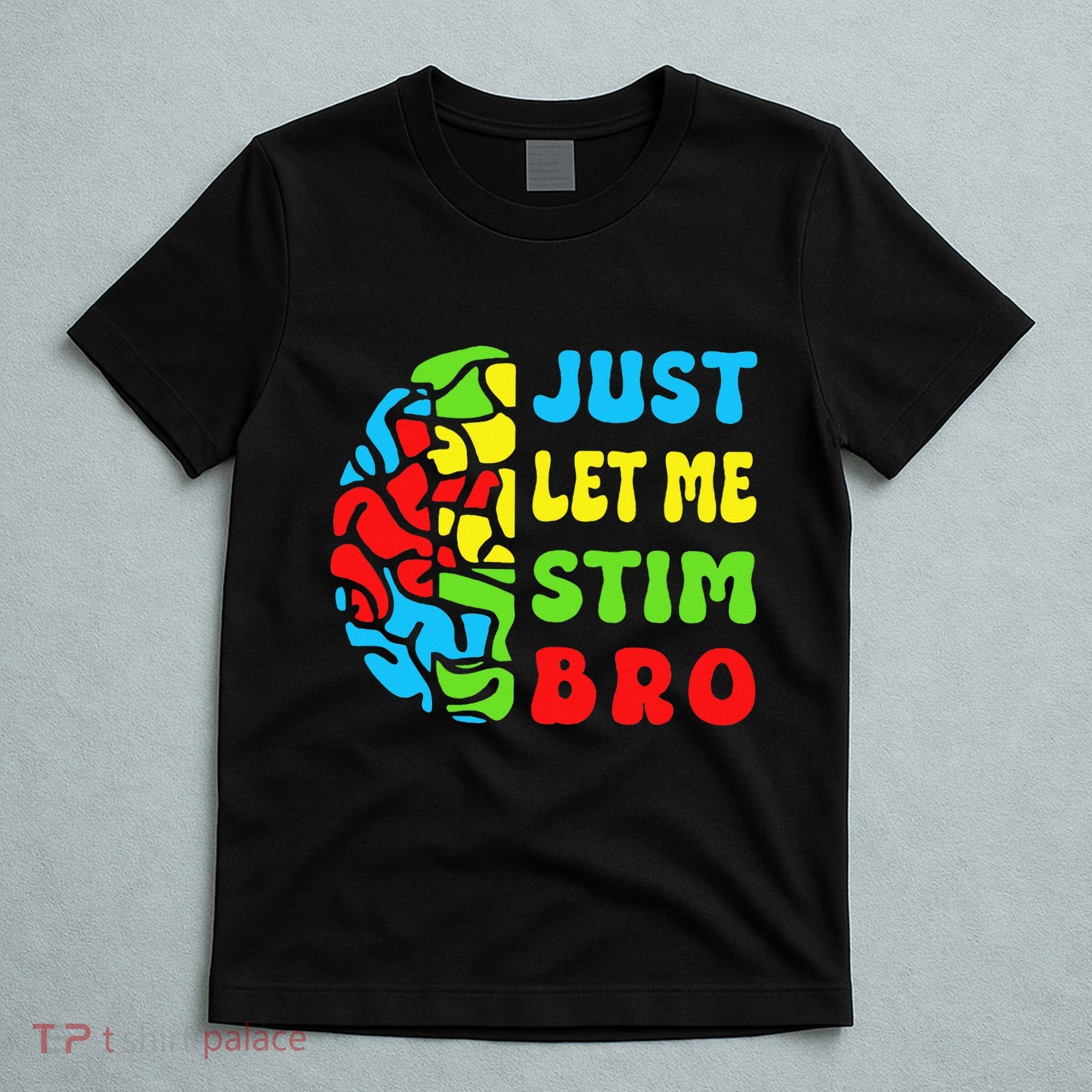 Funny Autism Awereness Neurodiversity Just Let Me Stim Bro T-Shirt