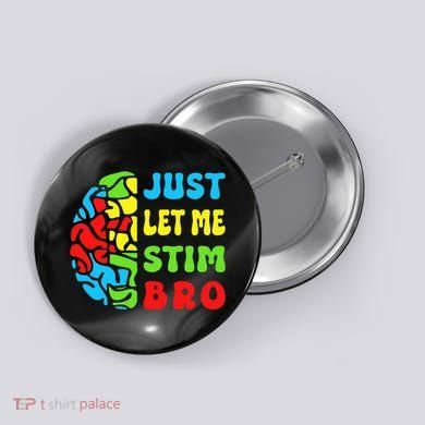 Funny Autism Awereness Neurodiversity Just Let Me Stim Bro Button