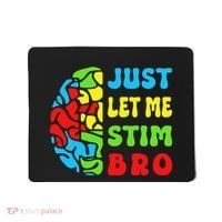 Funny Autism Awereness Neurodiversity Just Let Me Stim Bro Mousepad thumb 0
