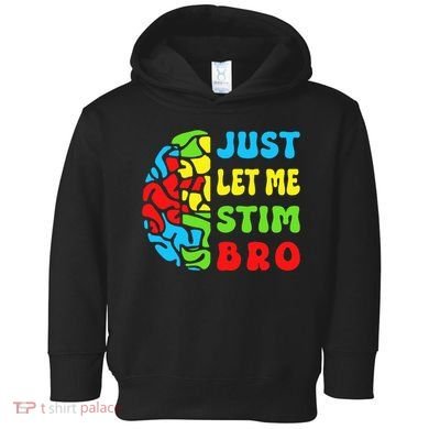Funny Autism Awereness Neurodiversity Just Let Me Stim Bro Toddler Hoodie