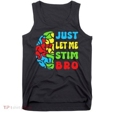 Funny Autism Awereness Neurodiversity Just Let Me Stim Bro Tank Top