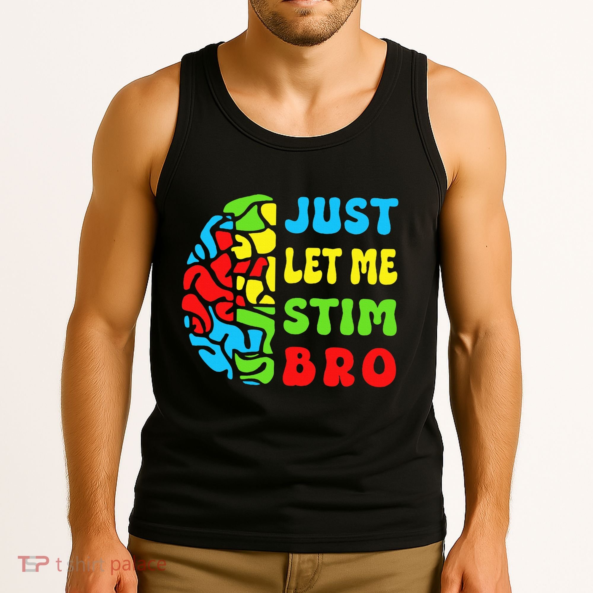 Funny Autism Awereness Neurodiversity Just Let Me Stim Bro Tank Top