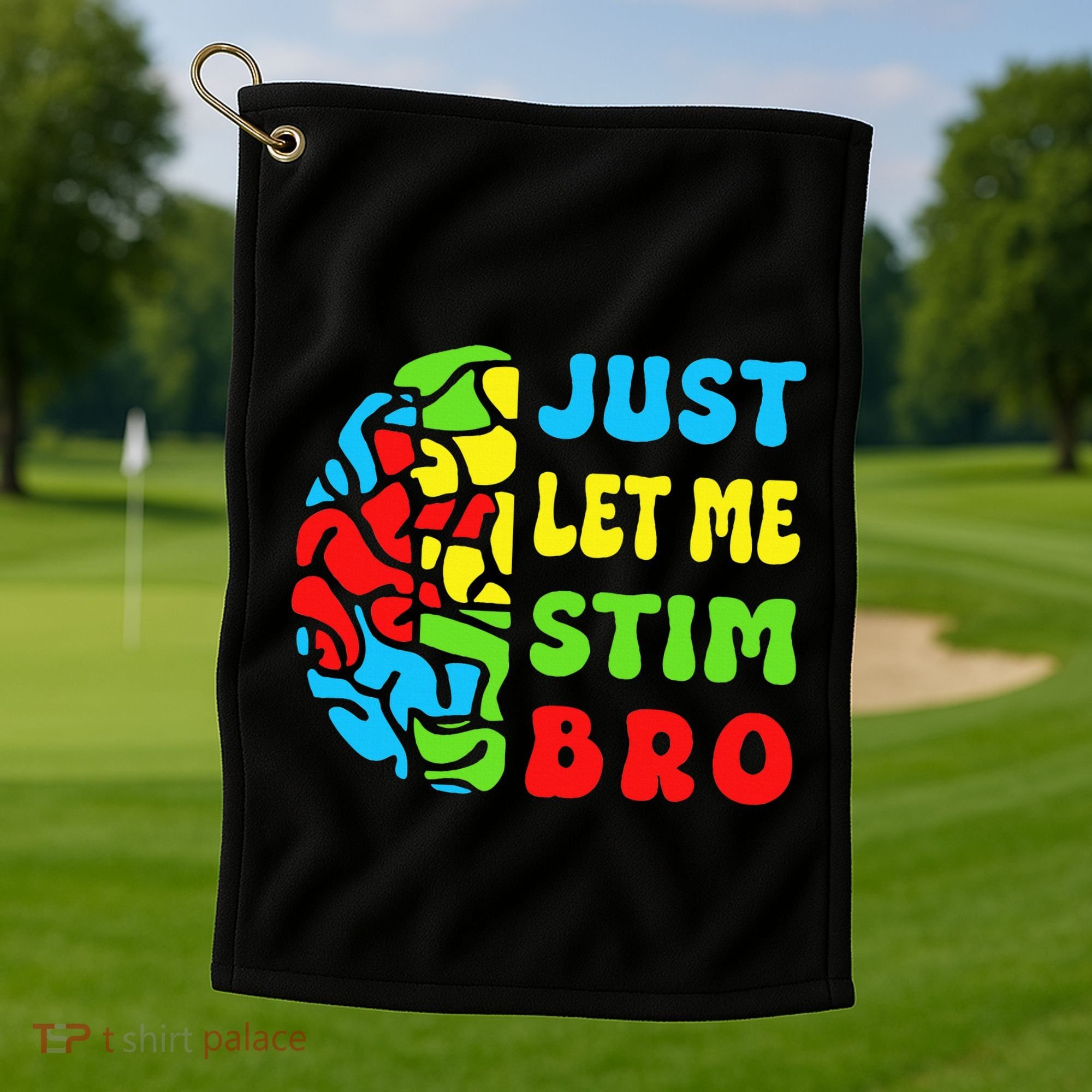 Funny Autism Awereness Neurodiversity Just Let Me Stim Bro Golf Towel