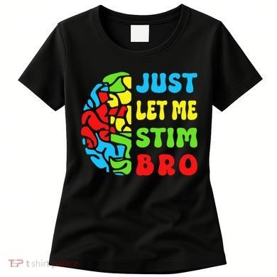 Funny Autism Awereness Neurodiversity Just Let Me Stim Bro Women's T-Shirt