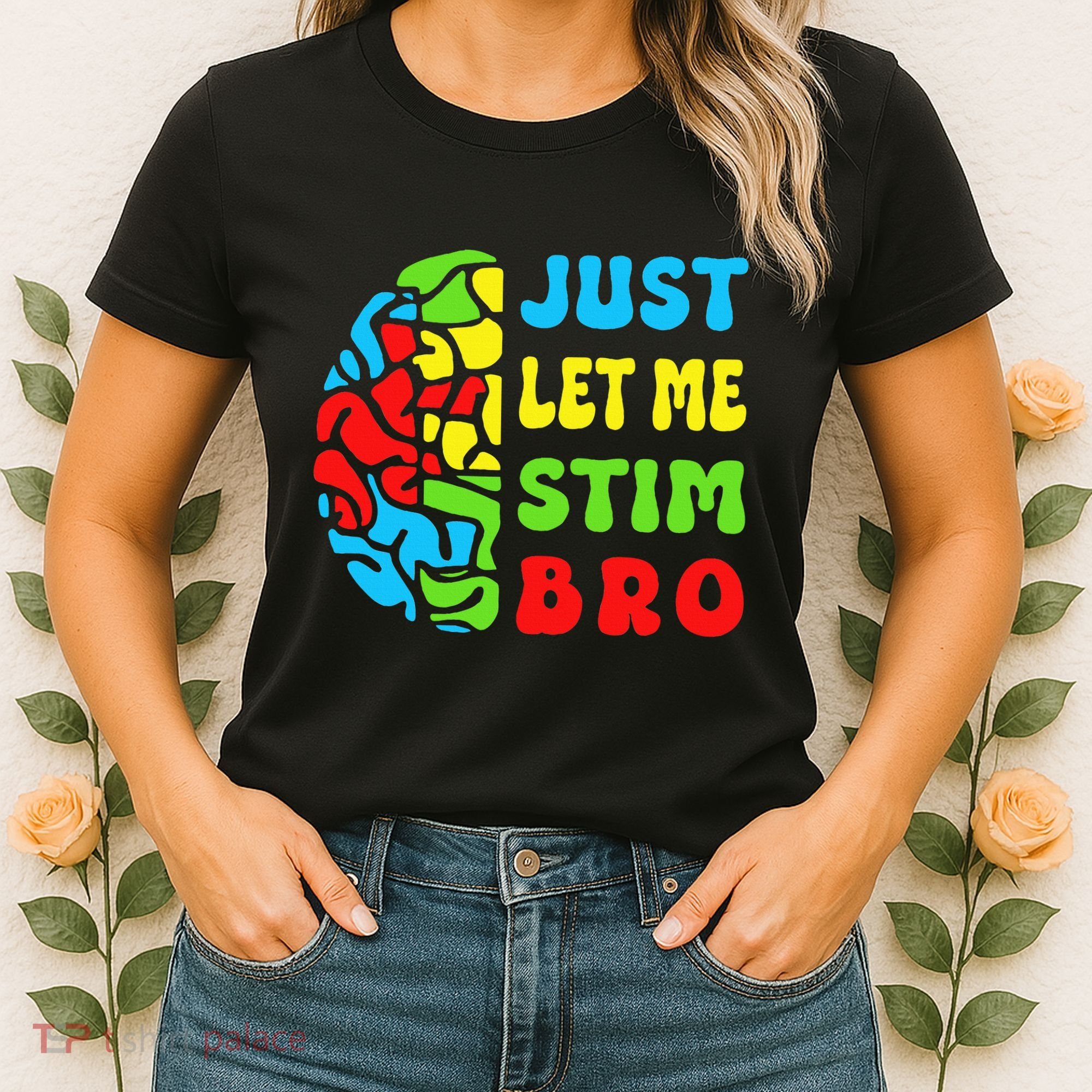 Funny Autism Awereness Neurodiversity Just Let Me Stim Bro Women's T-Shirt
