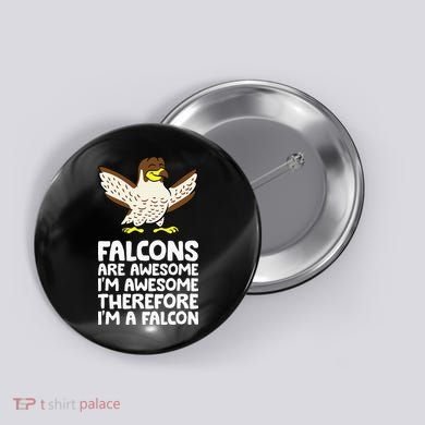 F.A.L.C.O.N.S. Are Awesome Im Awesome Therefore Im A Falcon Button