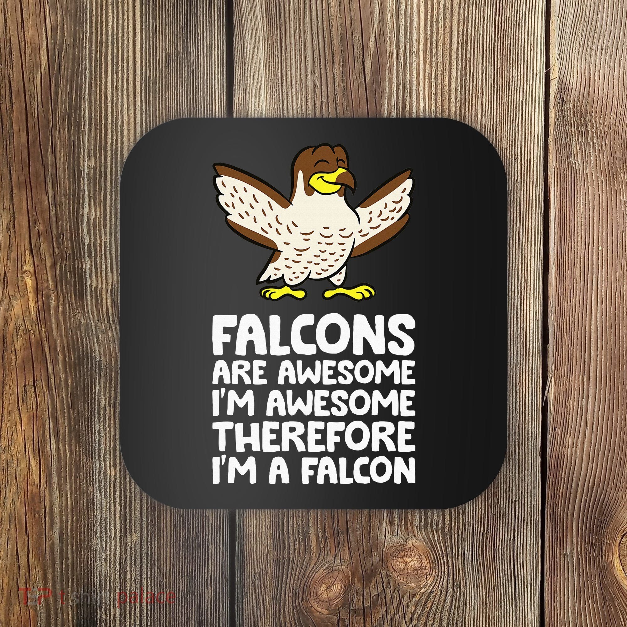 F.A.L.C.O.N.S. Are Awesome Im Awesome Therefore Im A Falcon Coaster