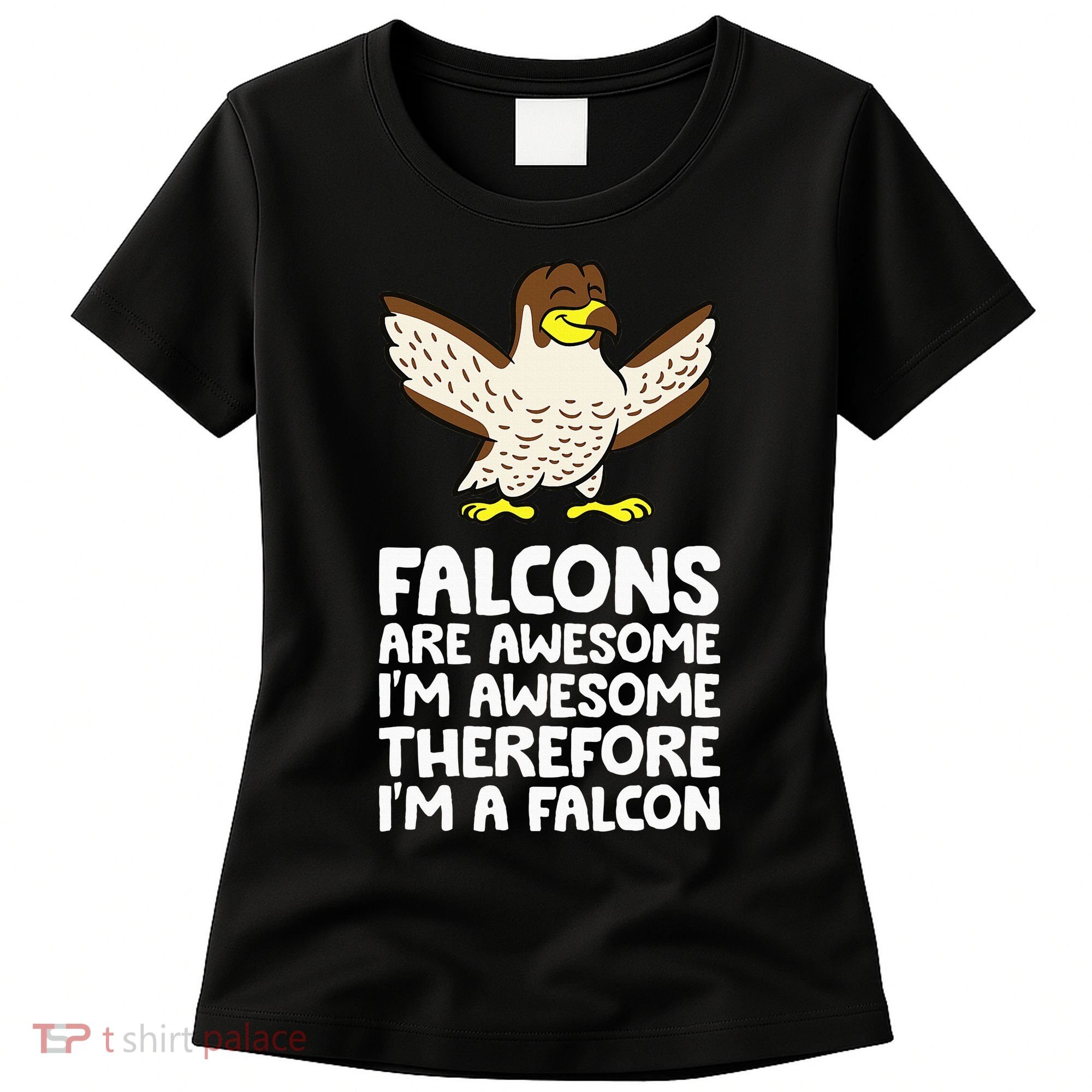 F.A.L.C.O.N.S. Are Awesome Im Awesome Therefore Im A Falcon Women's T-Shirt