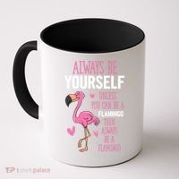 Flamingos Always Be Yourself Unless You Can Be A Flamingo Gift Coffee Mug thumb 0