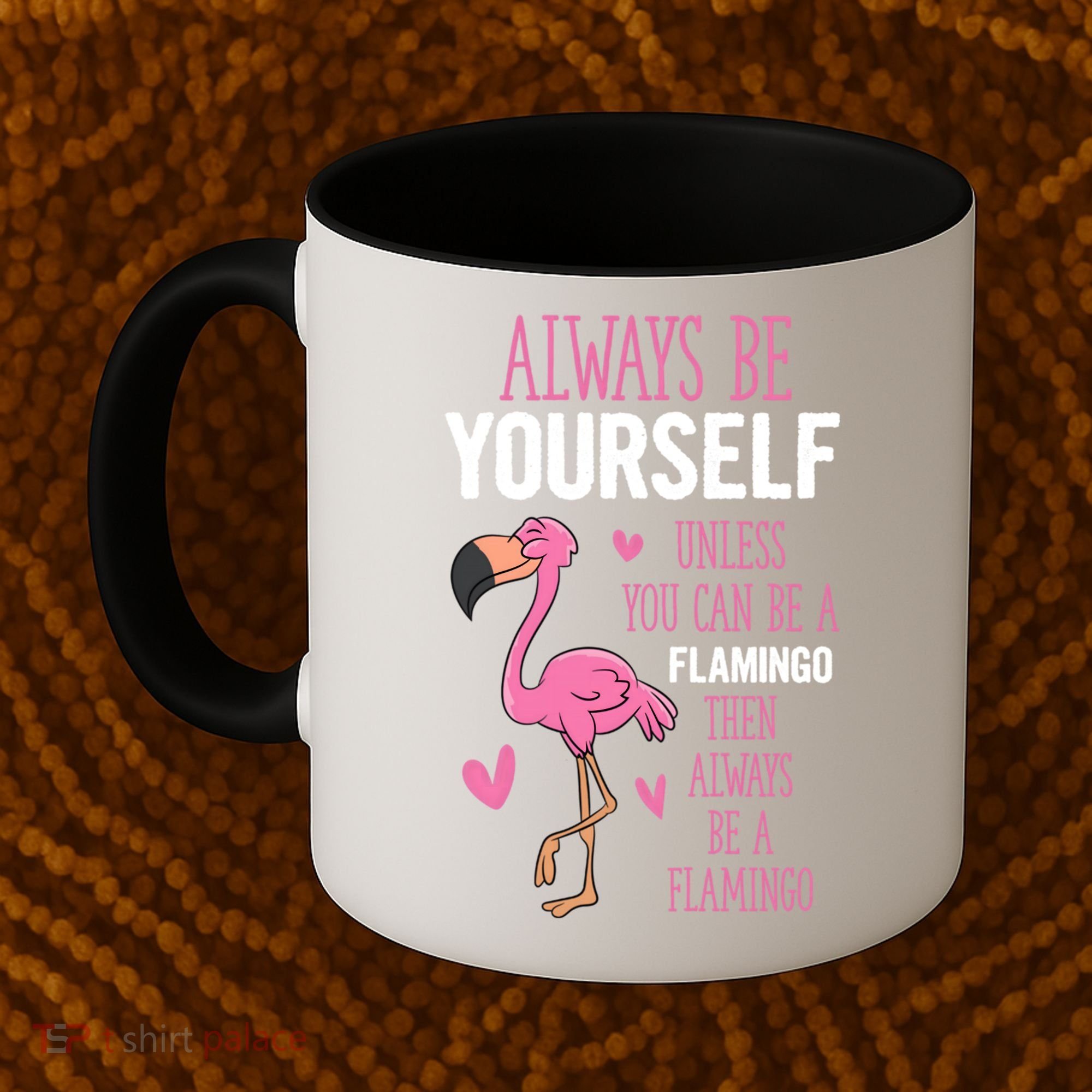 Flamingos Always Be Yourself Unless You Can Be A Flamingo Gift Coffee Mug