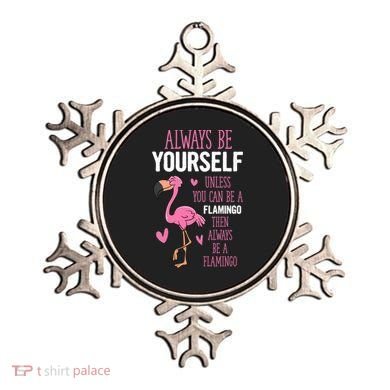 Flamingos Always Be Yourself Unless You Can Be A Flamingo Gift Ornament