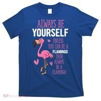 Flamingos Always Be Yourself Unless You Can Be A Flamingo Gift T-Shirt thumb 0