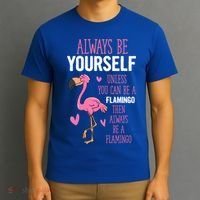 Flamingos Always Be Yourself Unless You Can Be A Flamingo Gift T-Shirt thumb 3