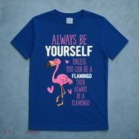Flamingos Always Be Yourself Unless You Can Be A Flamingo Gift T-Shirt thumb 5