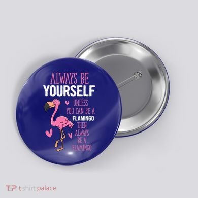 Flamingos Always Be Yourself Unless You Can Be A Flamingo Gift Button