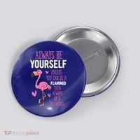 Flamingos Always Be Yourself Unless You Can Be A Flamingo Gift Button thumb 0