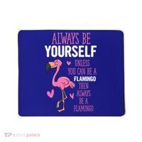 Flamingos Always Be Yourself Unless You Can Be A Flamingo Gift Mousepad thumb 0