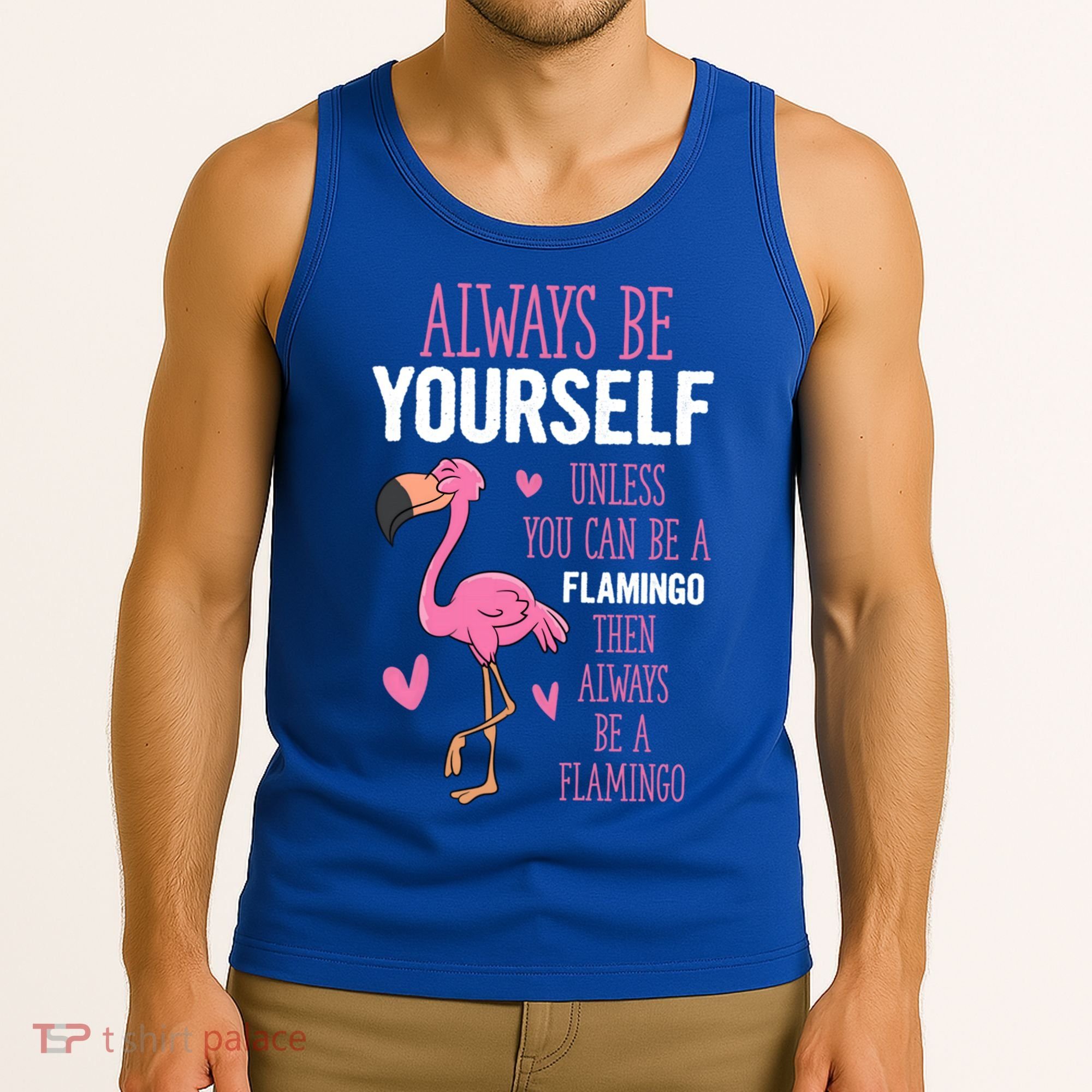 Flamingos Always Be Yourself Unless You Can Be A Flamingo Gift Tank Top