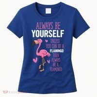 Flamingos Always Be Yourself Unless You Can Be A Flamingo Gift Women's T-Shirt thumb 0
