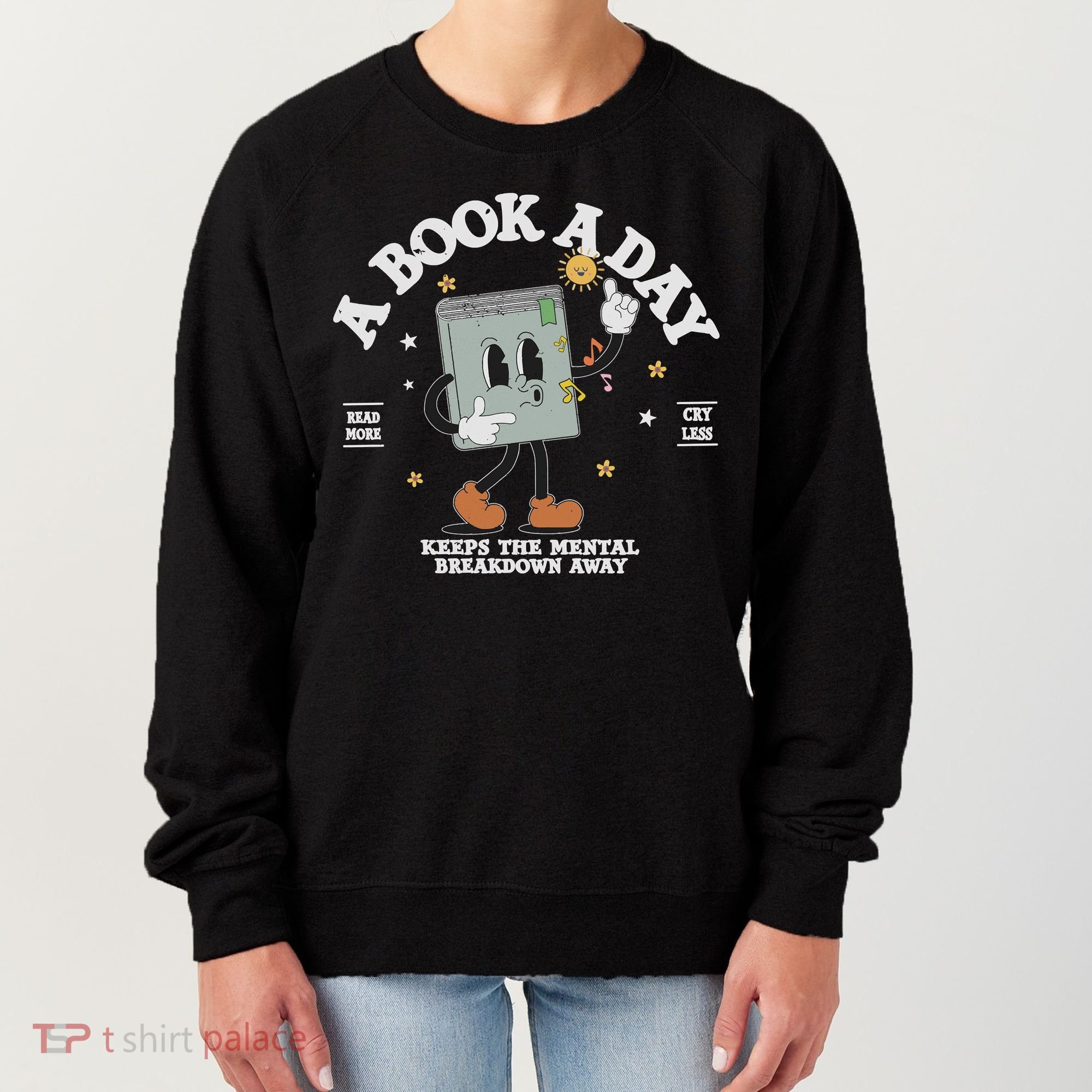 Funny A Book A Day Keep The Mental Breakdown Away Book Lover Women's Sweatshirt