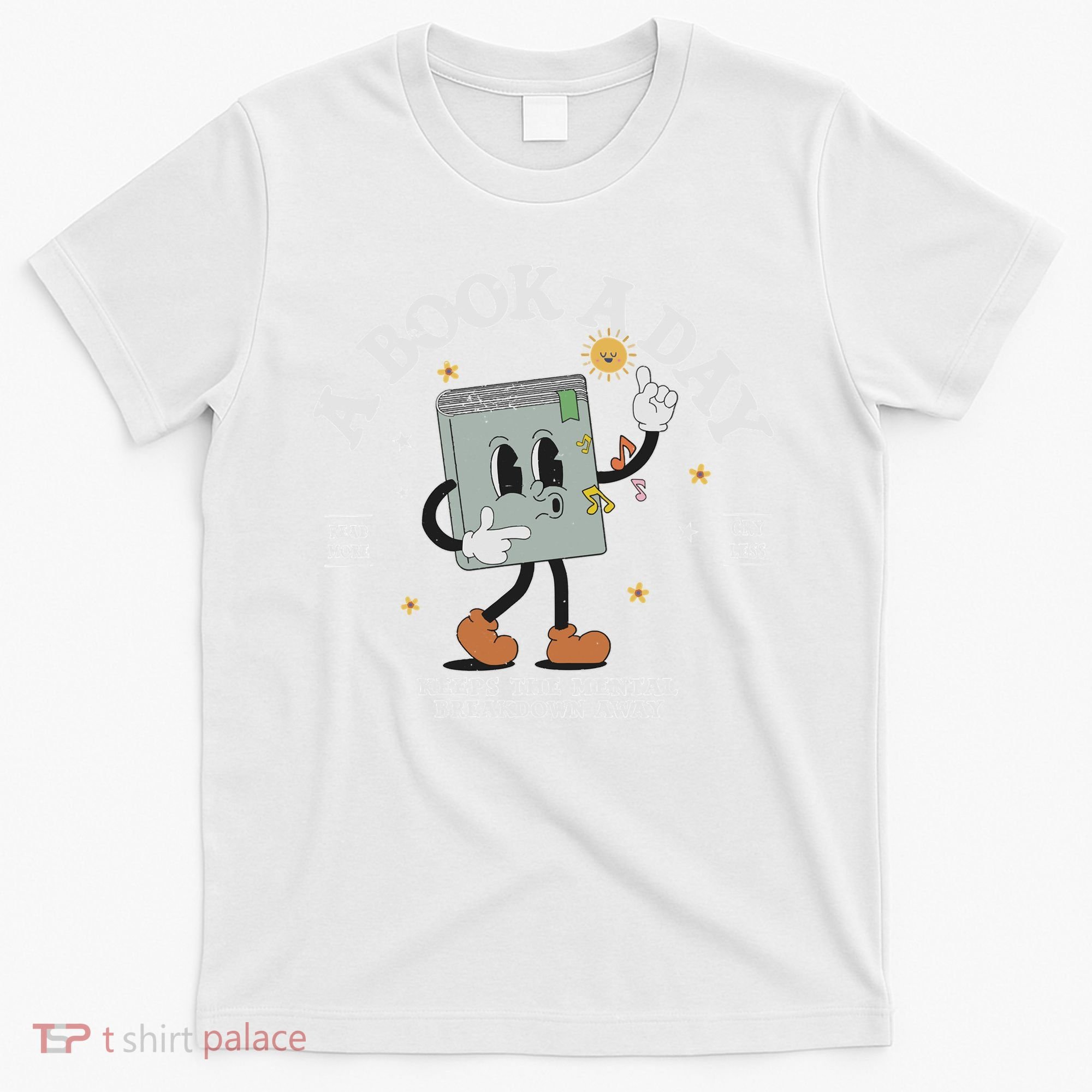 Funny A Book A Day Keep The Mental Breakdown Away Book Lover T-Shirt