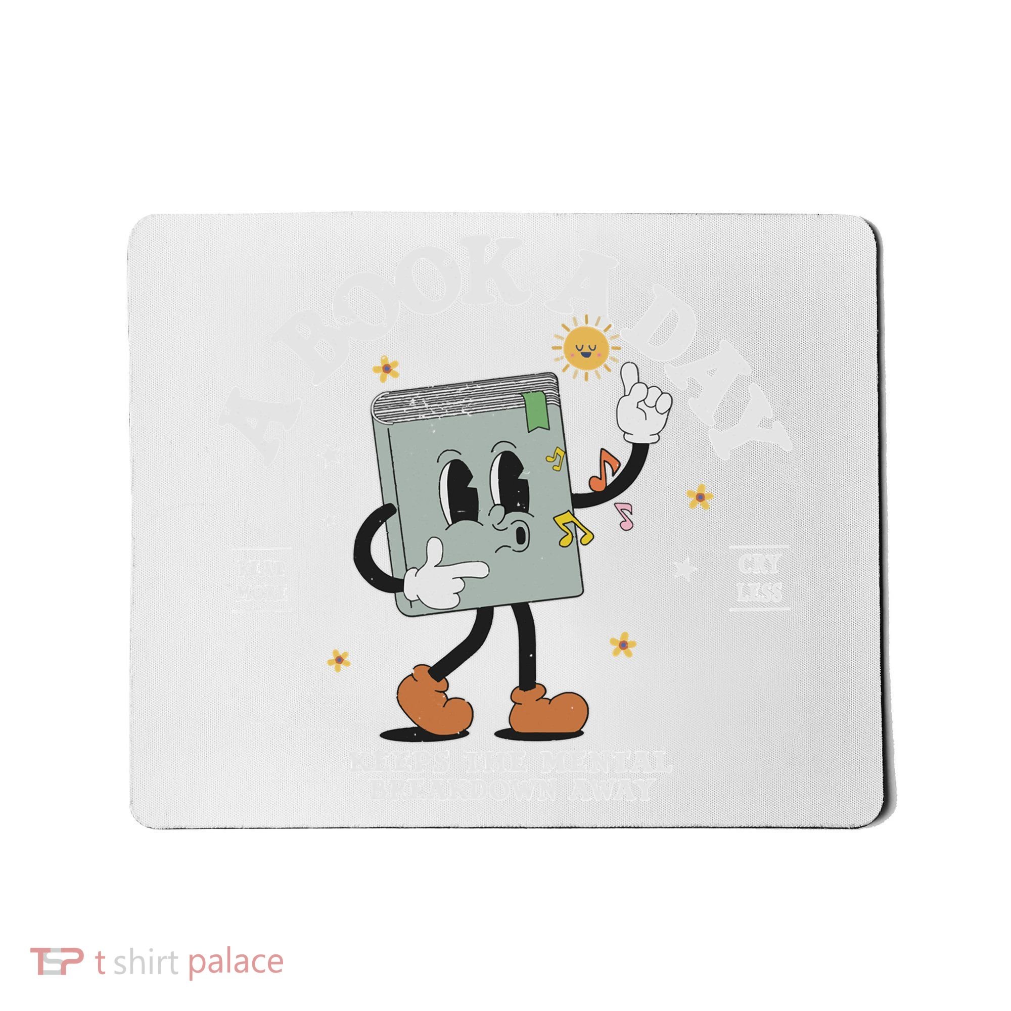 Funny A Book A Day Keep The Mental Breakdown Away Book Lover Mousepad