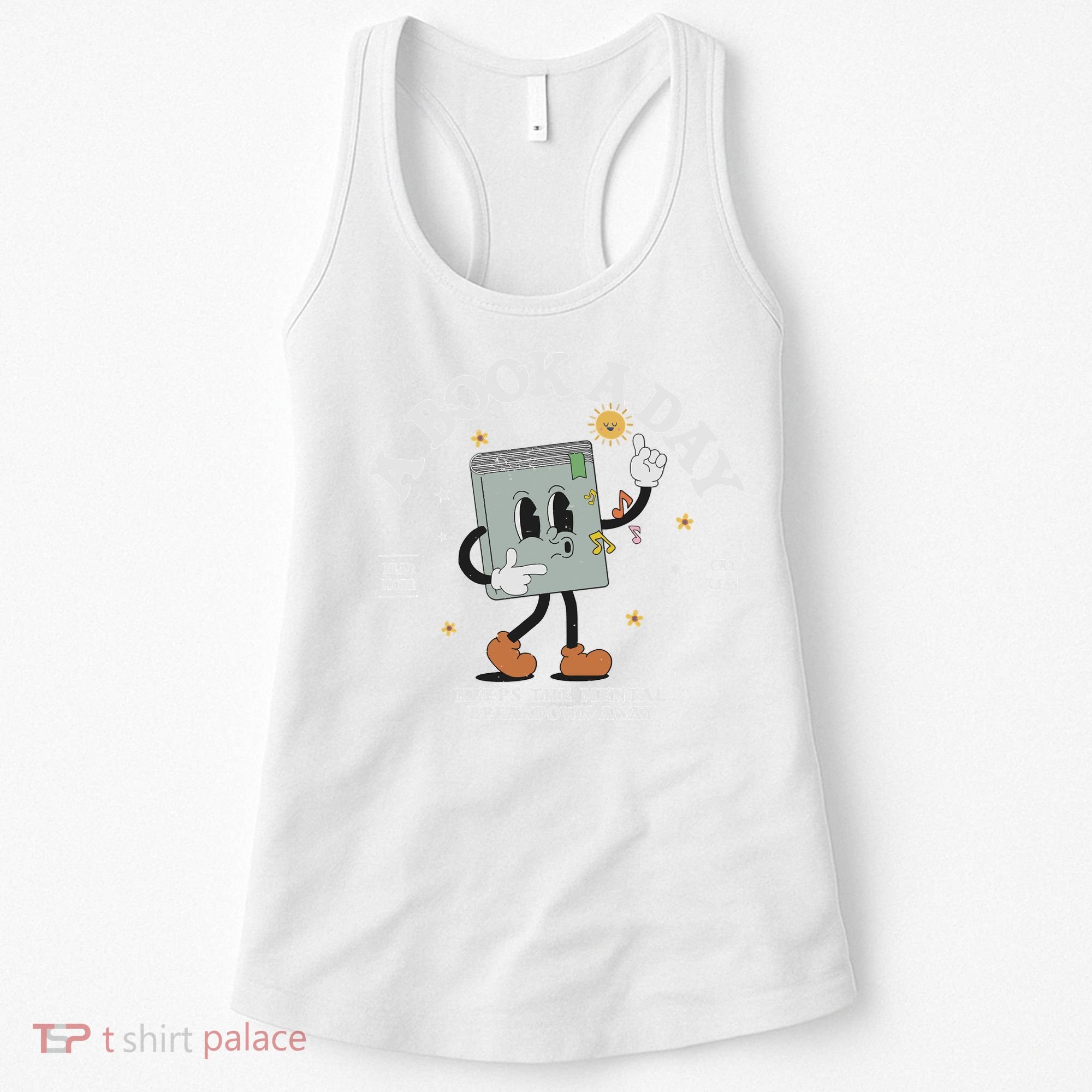 Funny A Book A Day Keep The Mental Breakdown Away Book Lover Women's Tank Top