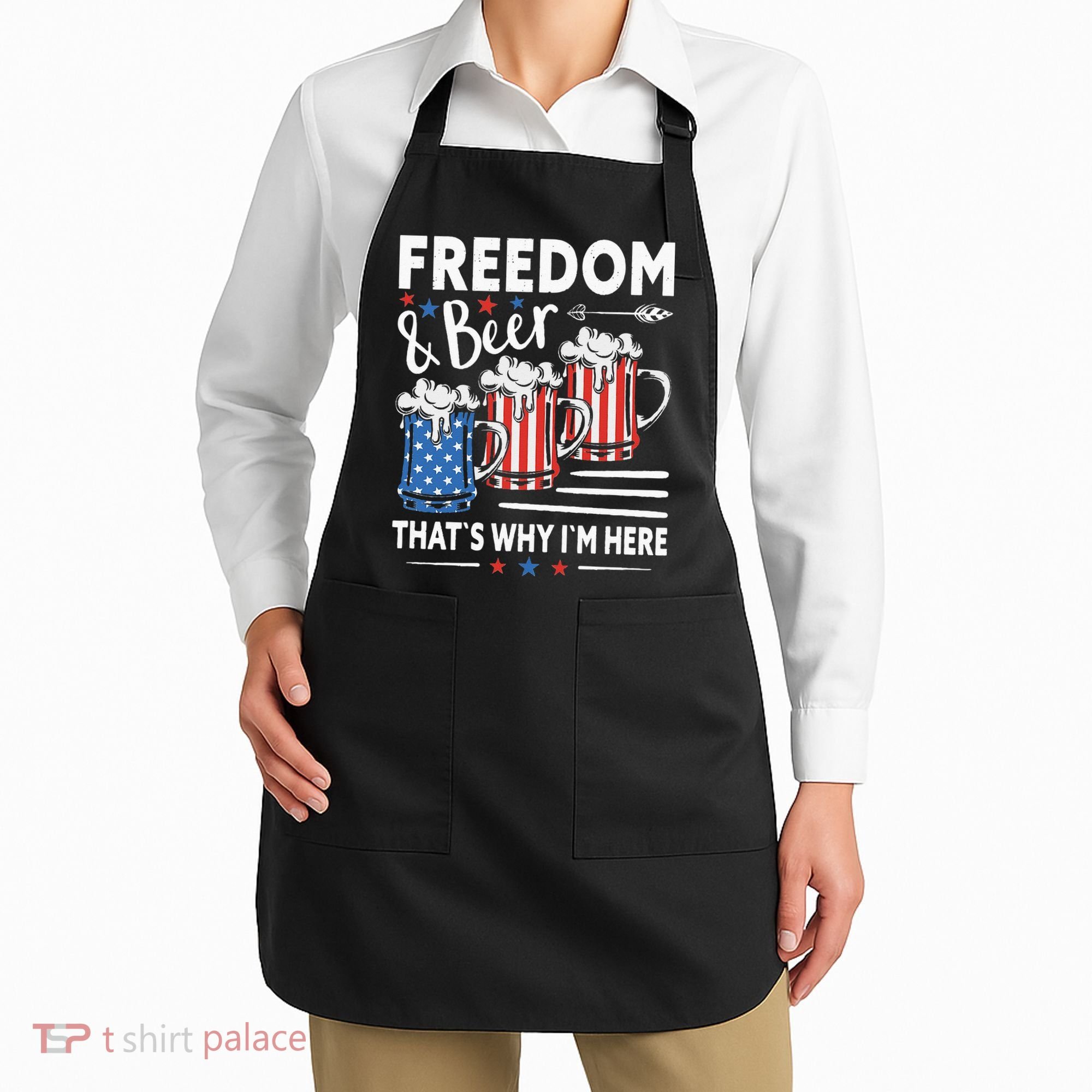 Freedom And Beer That`s Why I`m Here Funny 4th Of July Apron