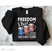 Freedom And Beer That`s Why I`m Here Funny 4th Of July Sweatshirt thumb 2