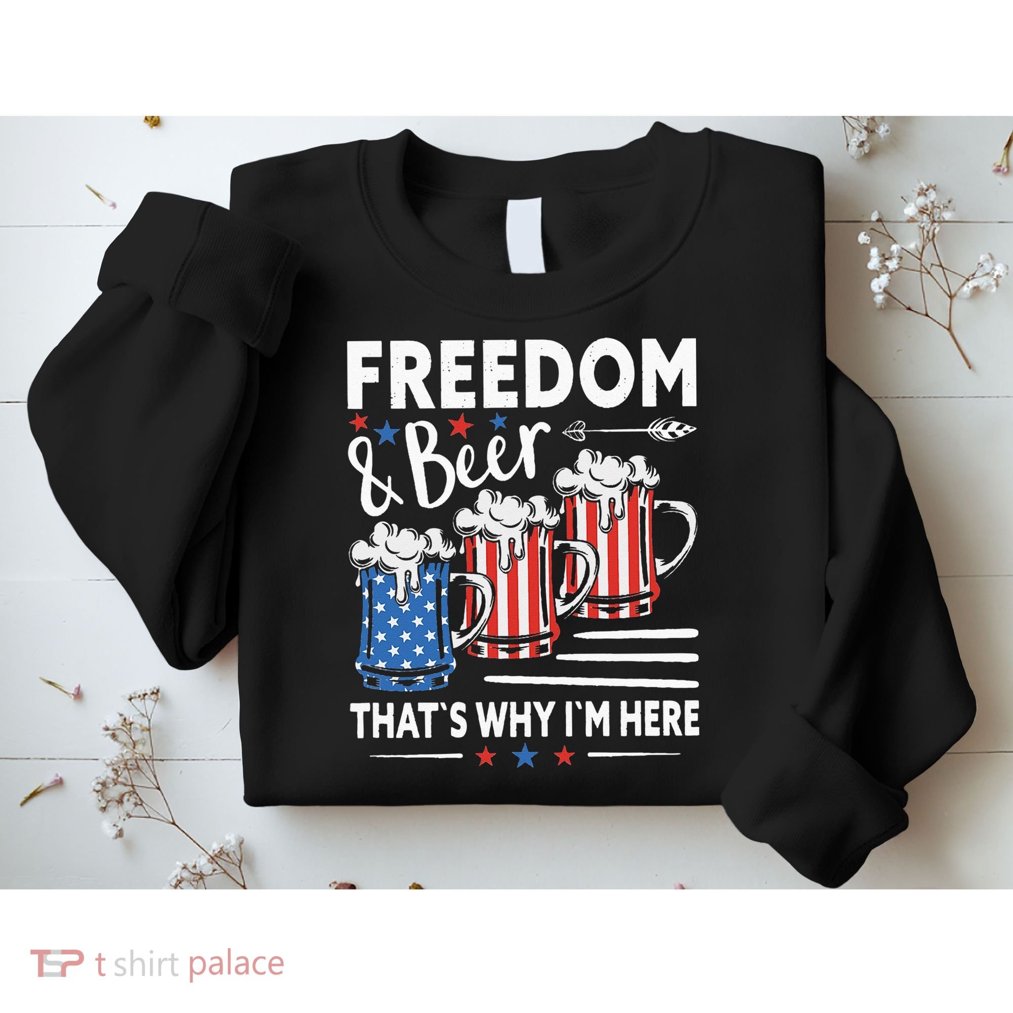 Freedom And Beer That`s Why I`m Here Funny 4th Of July Sweatshirt