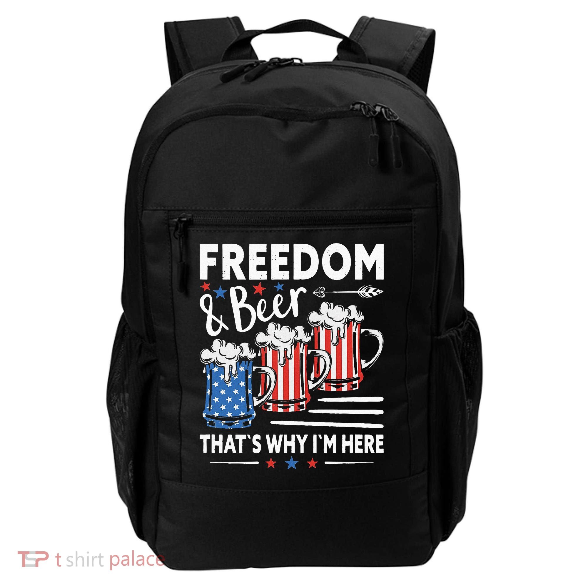 Freedom And Beer That`s Why I`m Here Funny 4th Of July Backpack