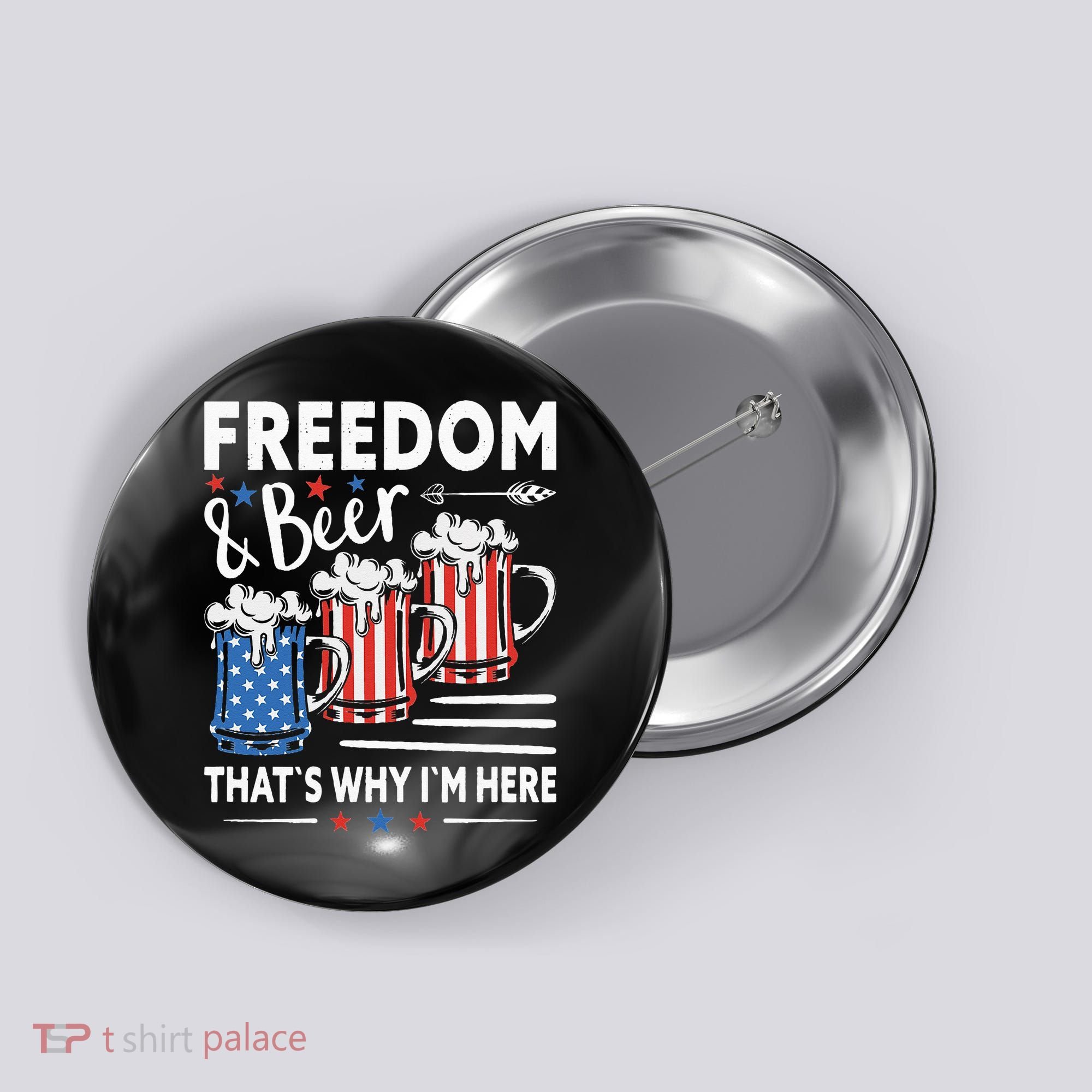 Freedom And Beer That`s Why I`m Here Funny 4th Of July Button