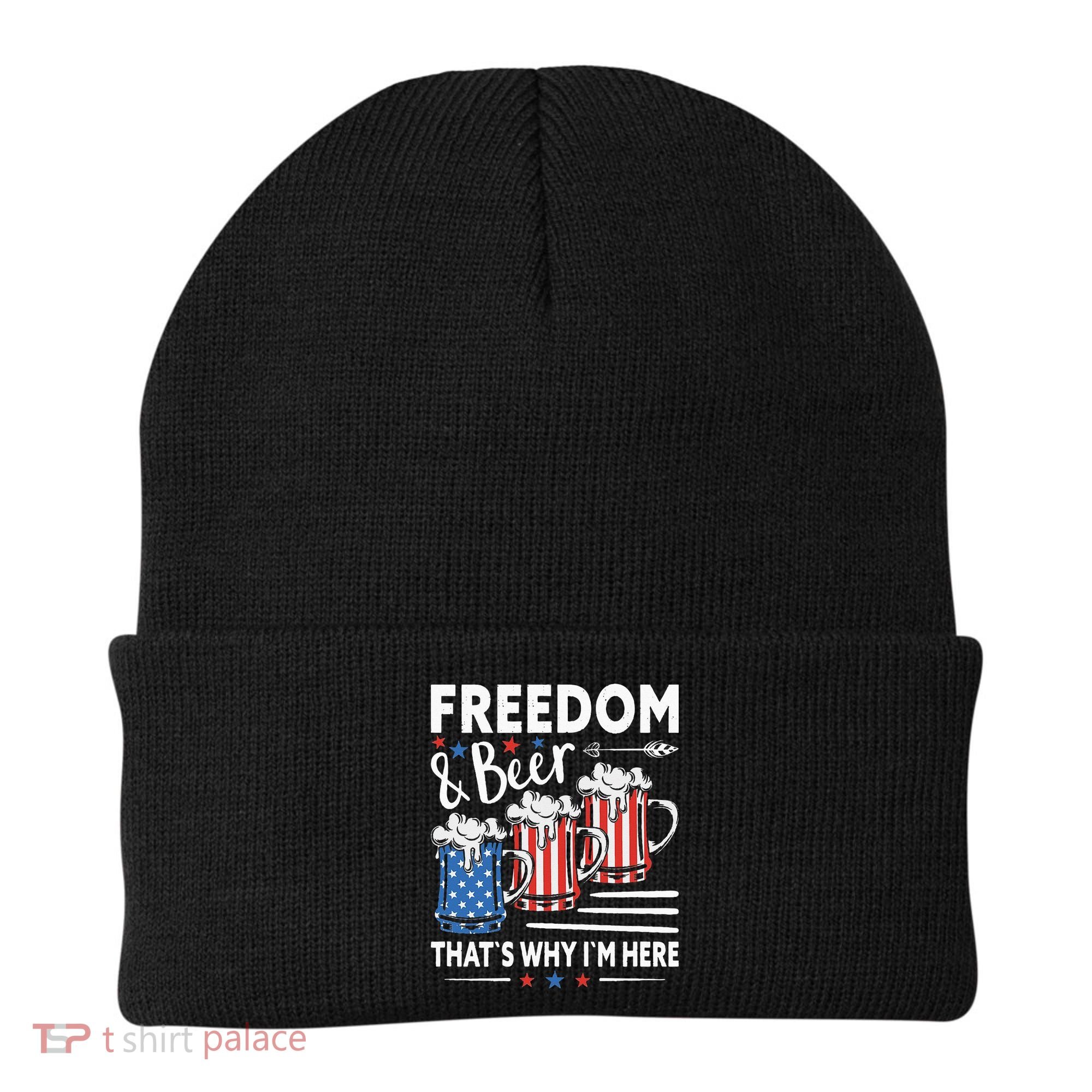 Freedom And Beer That`s Why I`m Here Funny 4th Of July Beanie