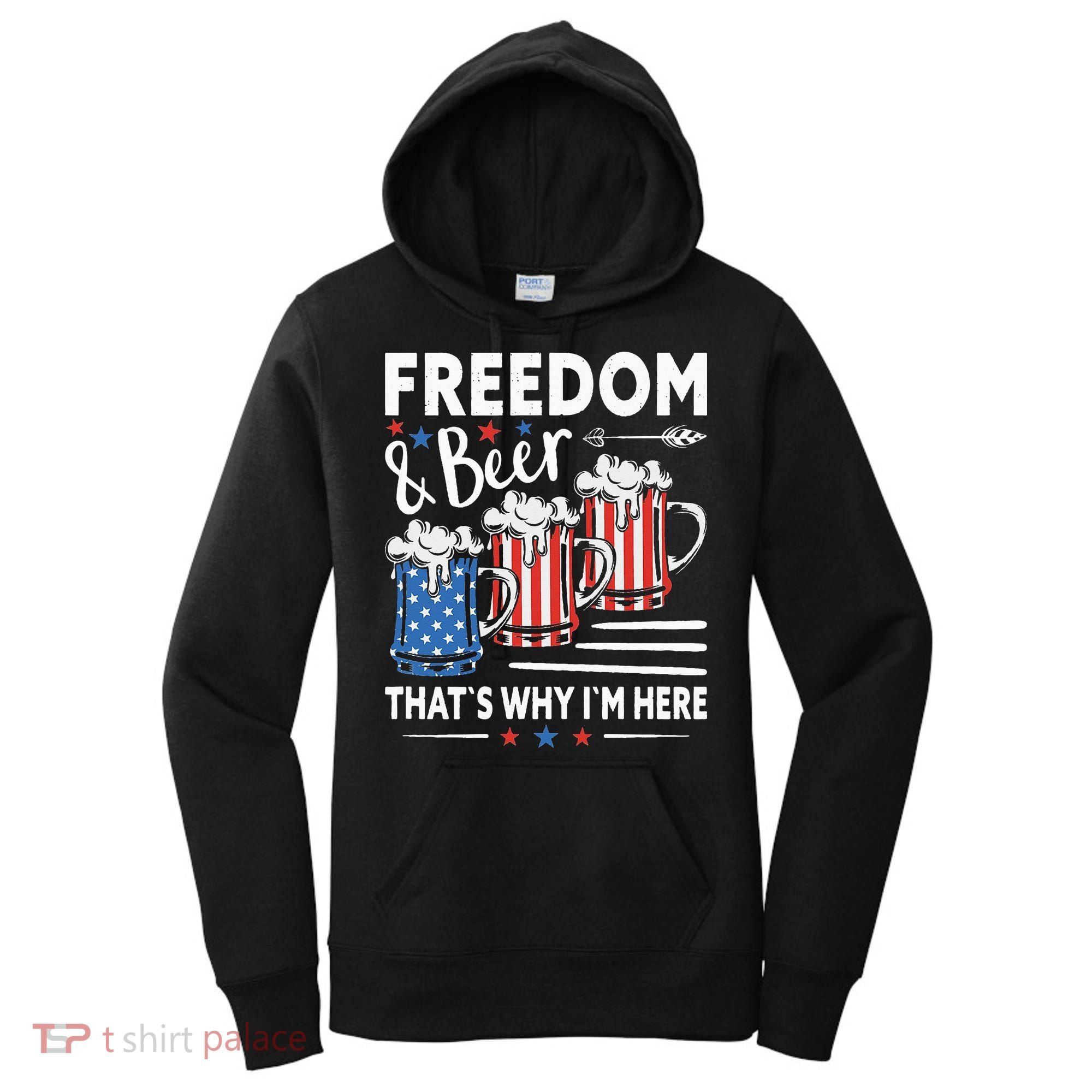 Freedom And Beer That`s Why I`m Here Funny 4th Of July Women's Hoodie